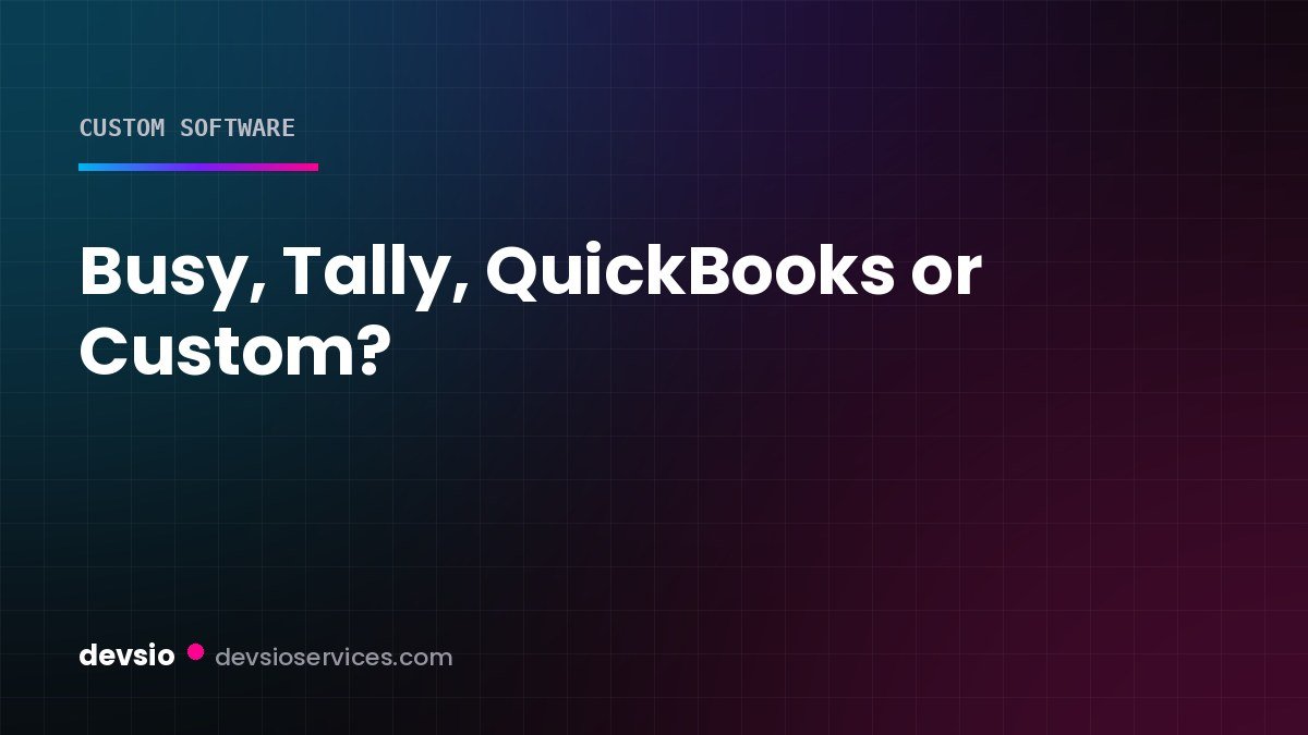Busy, Tally, QuickBooks or Custom: Choosing Software for a Pakistani Trading Business