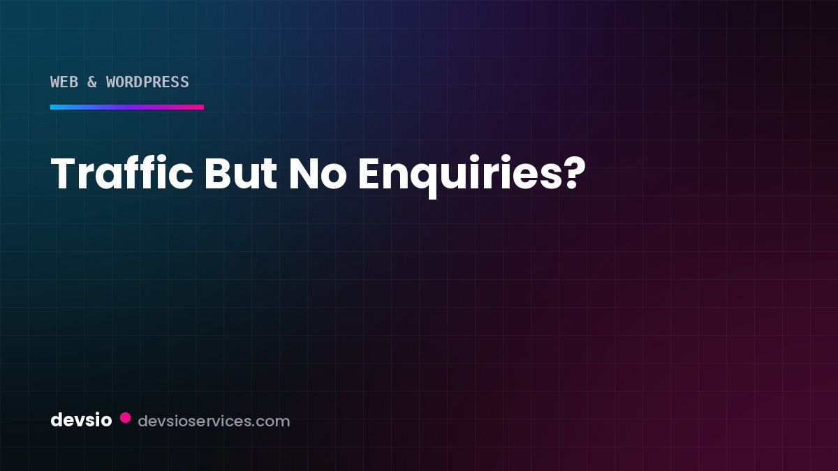 Traffic But No Enquiries? Five Things We Check on UK Small Business Websites